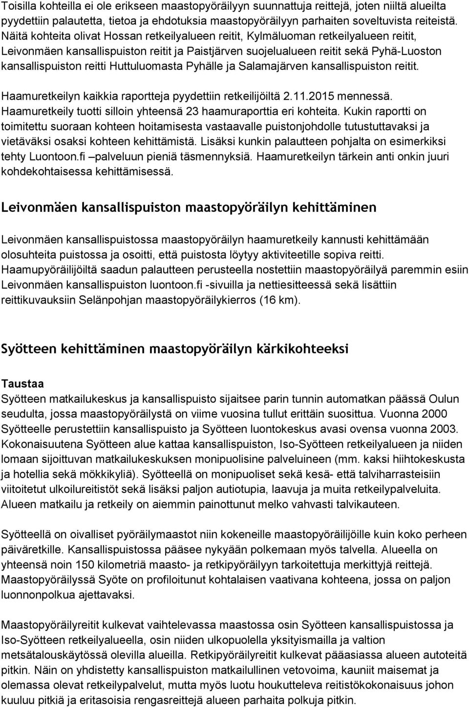 Huttuluomasta Pyhälle ja Salamajärven kansallispuiston reitit. Haamuretkeilyn kaikkia raportteja pyydettiin retkeilijöiltä 2.11.2015 mennessä.