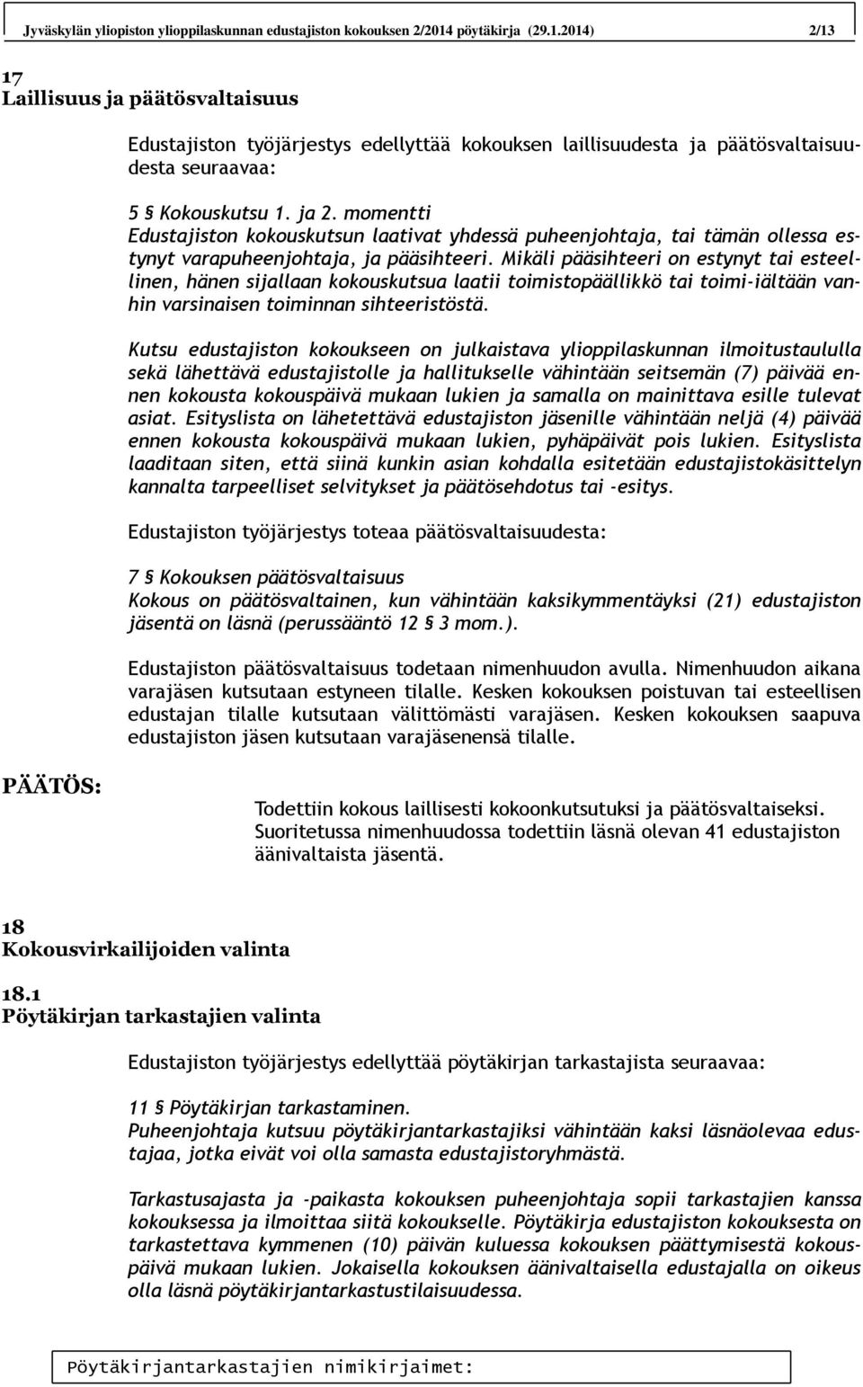 momentti Edustajiston kokouskutsun laativat yhdessä puheenjohtaja, tai tämän ollessa estynyt varapuheenjohtaja, ja pääsihteeri.