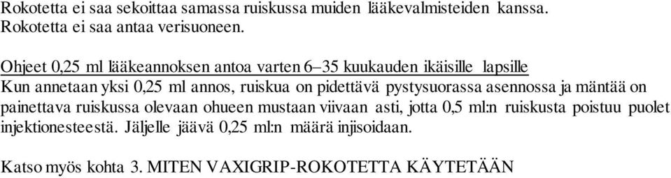 pidettävä pystysuorassa asennossa ja mäntää on painettava ruiskussa olevaan ohueen mustaan viivaan asti, jotta 0,5 ml:n