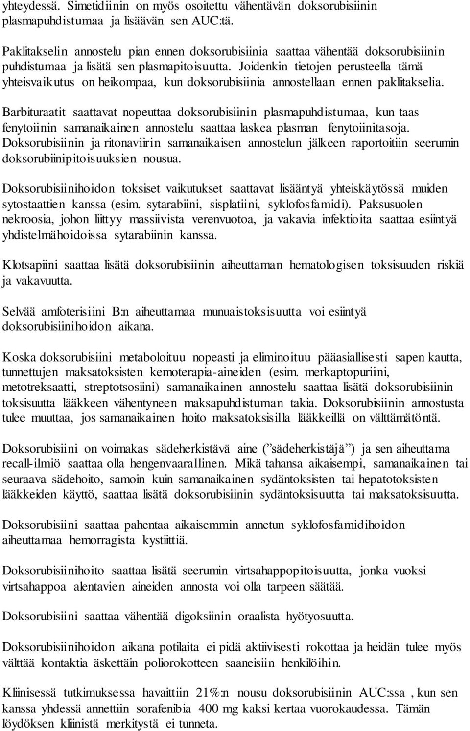 Joidenkin tietojen perusteella tämä yhteisvaikutus on heikompaa, kun doksorubisiinia annostellaan ennen paklitakselia.