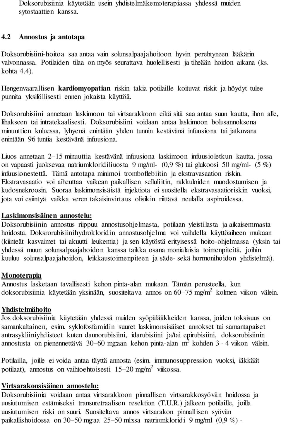 kohta 4.4). Hengenvaarallisen kardiomyopatian riskin takia potilaille koituvat riskit ja höydyt tulee punnita yksilöllisesti ennen jokaista käyttöä.