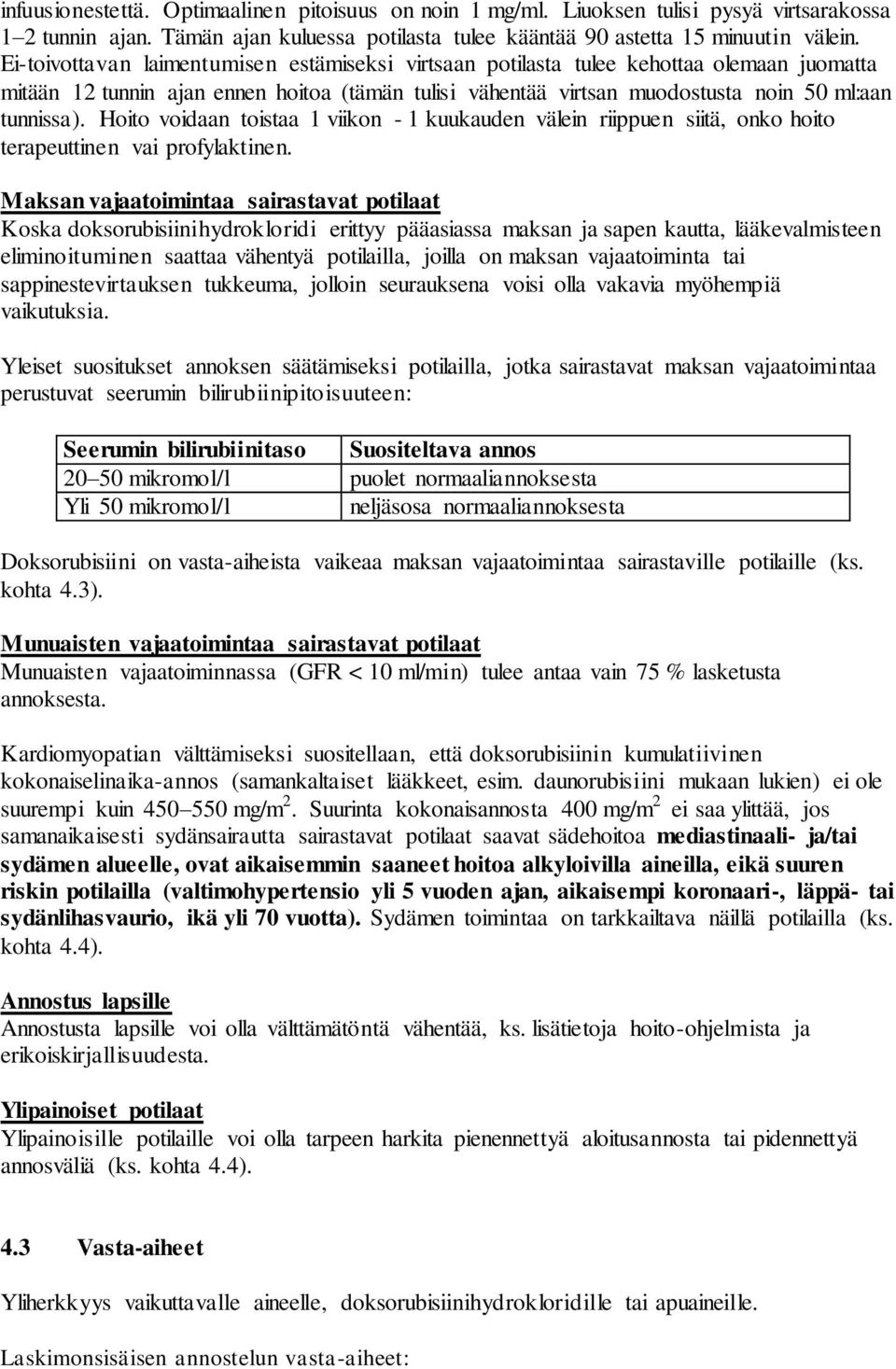 Hoito voidaan toistaa 1 viikon - 1 kuukauden välein riippuen siitä, onko hoito terapeuttinen vai profylaktinen.