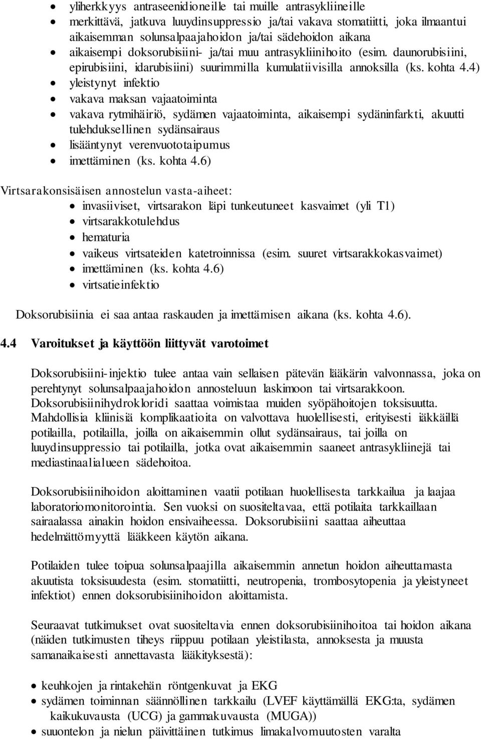 4) yleistynyt infektio vakava maksan vajaatoiminta vakava rytmihäiriö, sydämen vajaatoiminta, aikaisempi sydäninfarkti, akuutti tulehduksellinen sydänsairaus lisääntynyt verenvuototaipumus