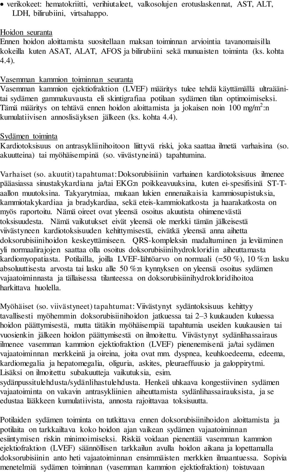 Vasemman kammion toiminnan seuranta Vasemman kammion ejektiofraktion (LVEF) määritys tulee tehdä käyttämällä ultraäänitai sydämen gammakuvausta eli skintigrafiaa potilaan sydämen tilan optimoimiseksi.