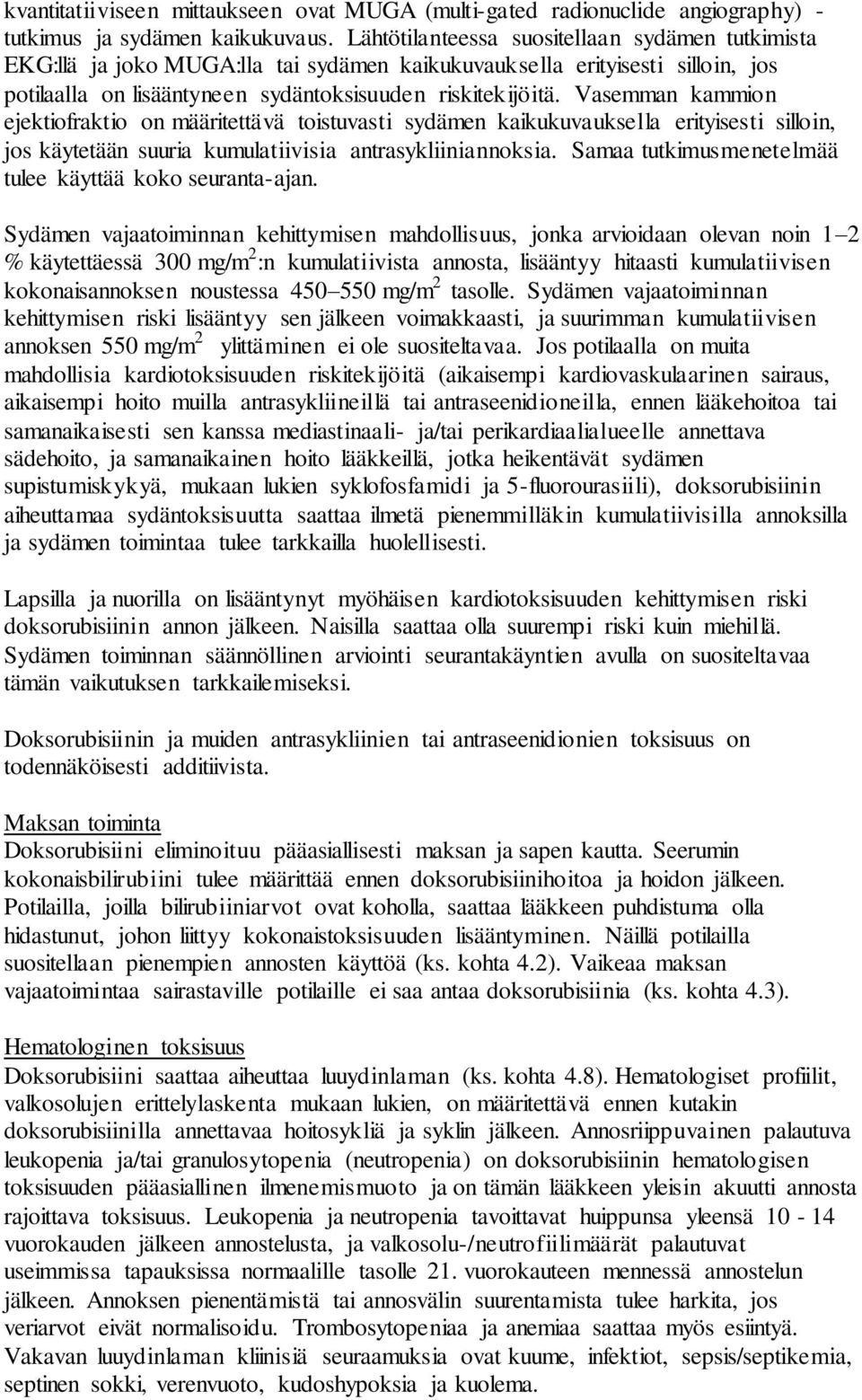 Vasemman kammion ejektiofraktio on määritettävä toistuvasti sydämen kaikukuvauksella erityisesti silloin, jos käytetään suuria kumulatiivisia antrasykliiniannoksia.