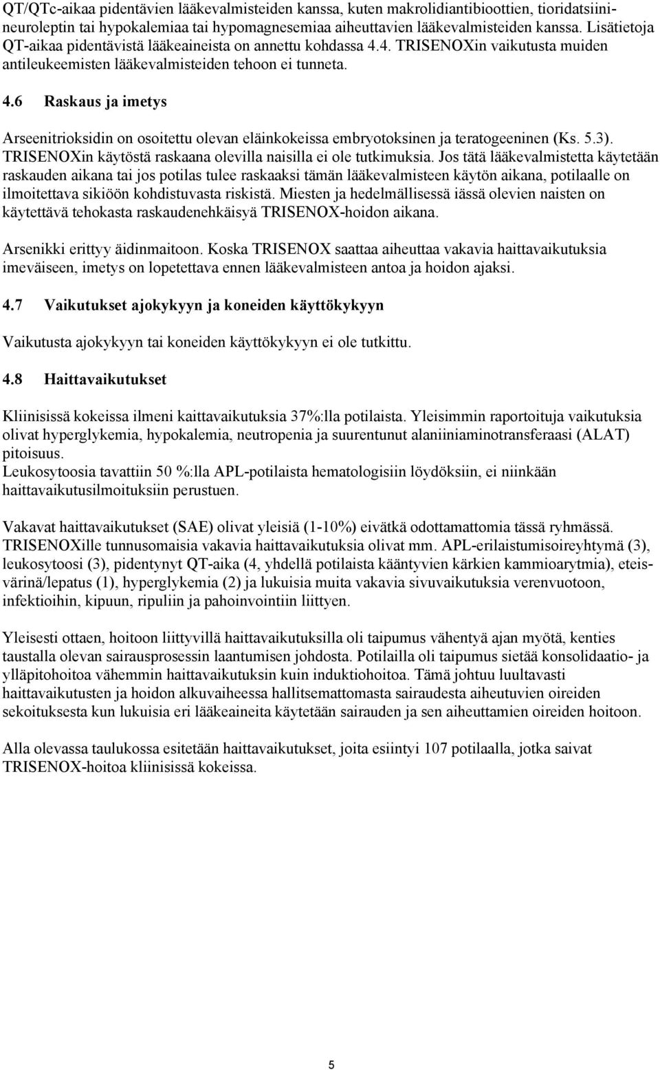 5.3). TRISENOXin käytöstä raskaana olevilla naisilla ei ole tutkimuksia.