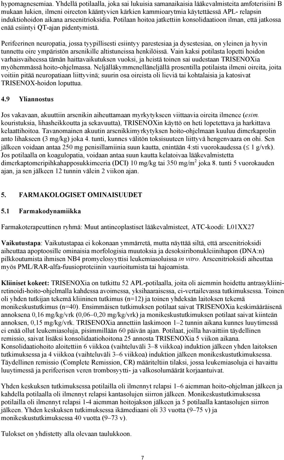 arseenitrioksidia. Potilaan hoitoa jatkettiin konsolidaatioon ilman, että jatkossa enää esiintyi QT-ajan pidentymistä.