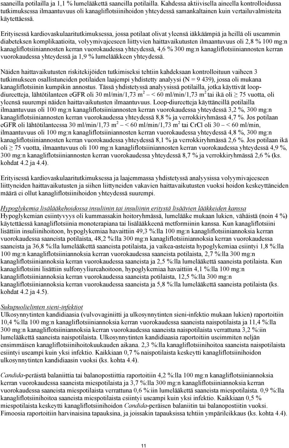 Erityisessä kardiovaskulaaritutkimuksessa, jossa potilaat olivat yleensä iäkkäämpiä ja heillä oli useammin diabeteksen komplikaatioita, volyymivajeeseen liittyvien haittavaikutusten ilmaantuvuus oli