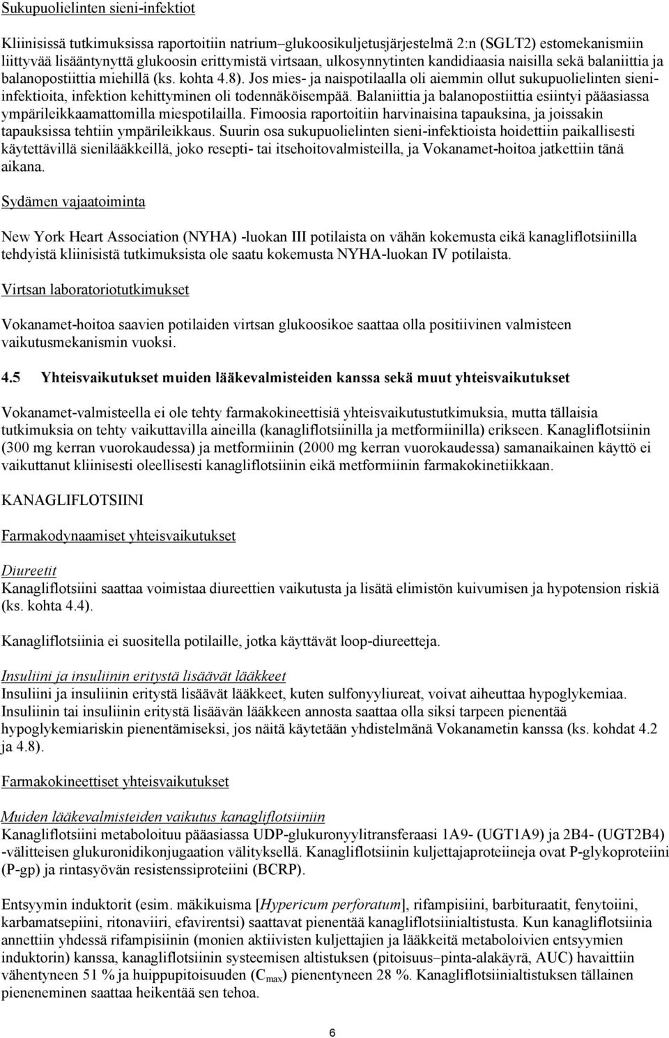 Jos mies- ja naispotilaalla oli aiemmin ollut sukupuolielinten sieniinfektioita, infektion kehittyminen oli todennäköisempää.