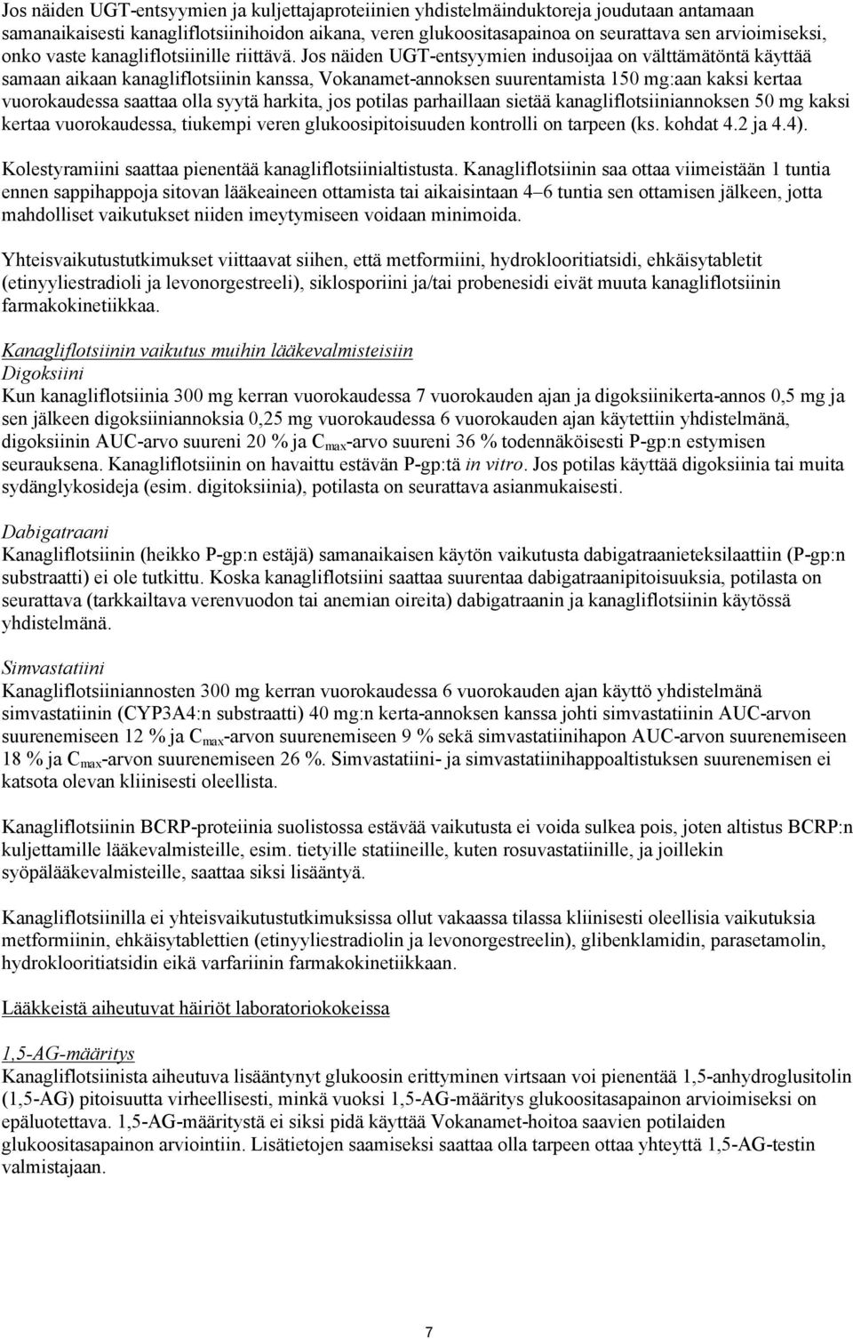 Jos näiden UGT-entsyymien indusoijaa on välttämätöntä käyttää samaan aikaan kanagliflotsiinin kanssa, Vokanamet-annoksen suurentamista 150 mg:aan kaksi kertaa vuorokaudessa saattaa olla syytä