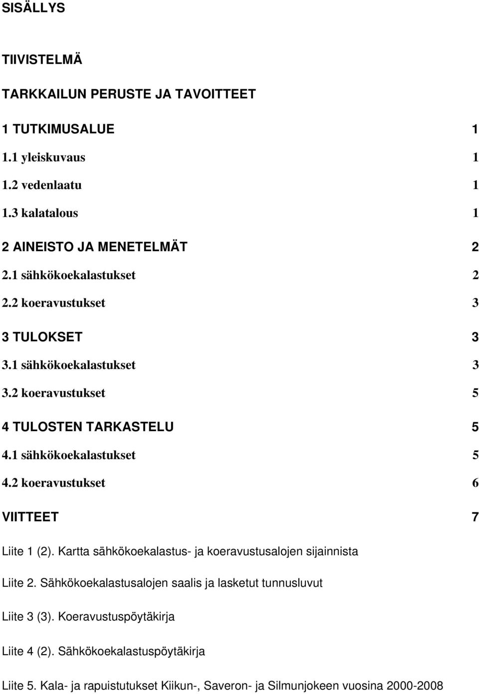 2 oeravustuset 5 4 TULOSTEN TARKASTELU 5 4.1 sähöoealastuset 5 4.2 oeravustuset 6 VIITTEET 7 Liite 1 (2).