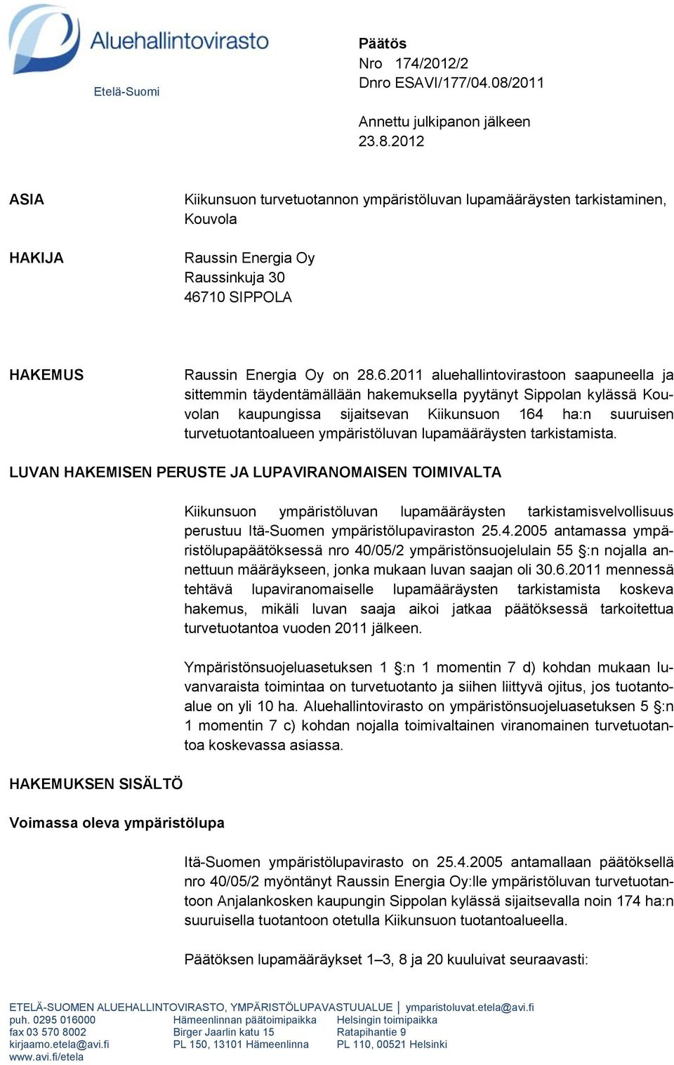 2012 ASIA HAKIJA Kiikunsuon turvetuotannon ympäristöluvan lupamääräysten tarkistaminen, Kouvola Raussin Energia Oy Raussinkuja 30 467