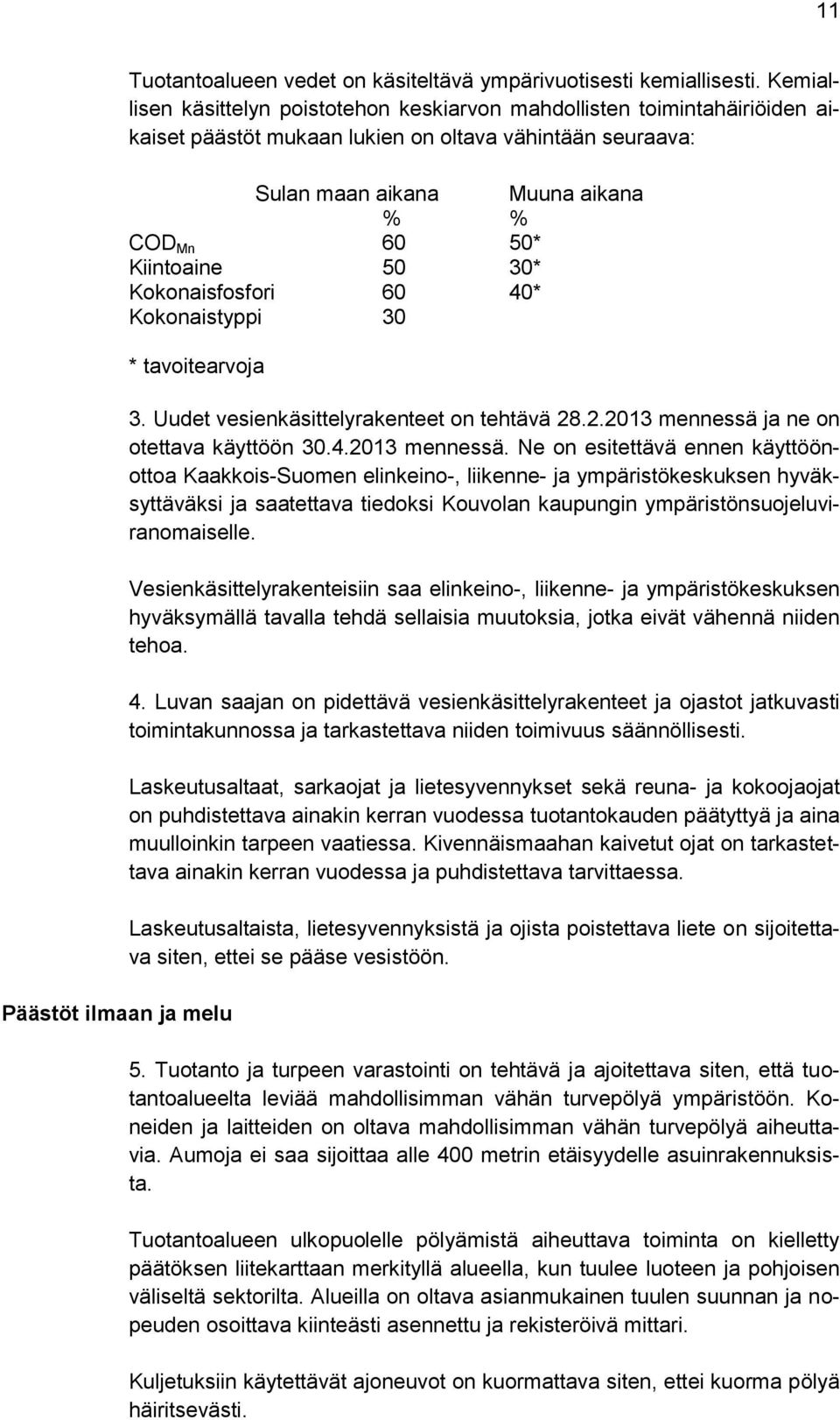 50 30* Kokonaisfosfori 60 40* Kokonaistyppi 30 * tavoitearvoja Päästöt ilmaan ja melu 3. Uudet vesienkäsittelyrakenteet on tehtävä 28.2.2013 mennessä 