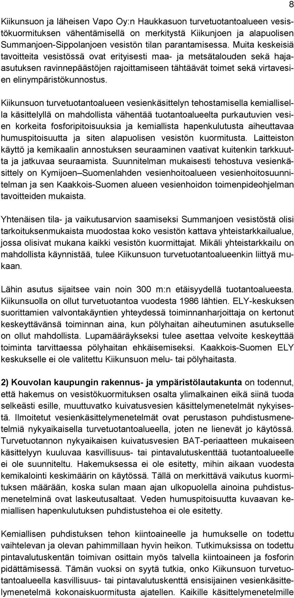 Kiikunsuon turvetuotantoalueen vesienkäsittelyn tehostamisella kemiallisella käsittelyllä on mahdollista vähentää tuotantoalueelta purkautuvien vesien korkeita fosforipitoisuuksia ja kemiallista