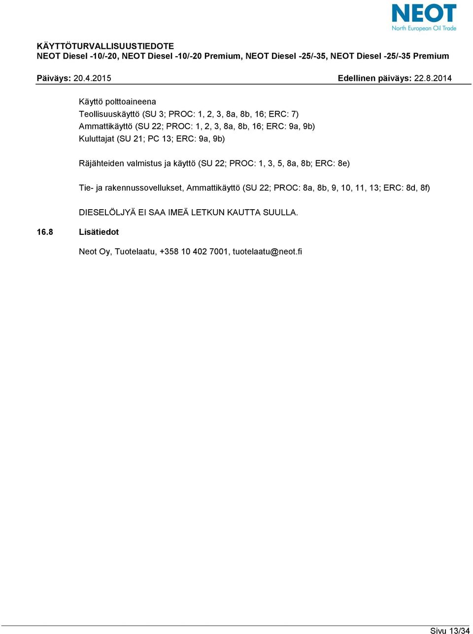 8a, 8b; ERC: 8e) Tie- ja rakennussovellukset, Ammattikäyttö (SU 22; PROC: 8a, 8b, 9, 10, 11, 13; ERC: 8d, 8f) 16.