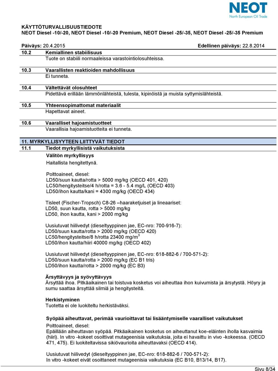 1 Tiedot myrkyllisistä vaikutuksista Välitön myrkyllisyys Haitallista hengitettynä. Polttoaineet, diesel: LD50/suun kautta/rotta > 5000 mg/kg (OECD 401, 420) LC50/hengitysteitse/4 h/rotta = 3.6-5.