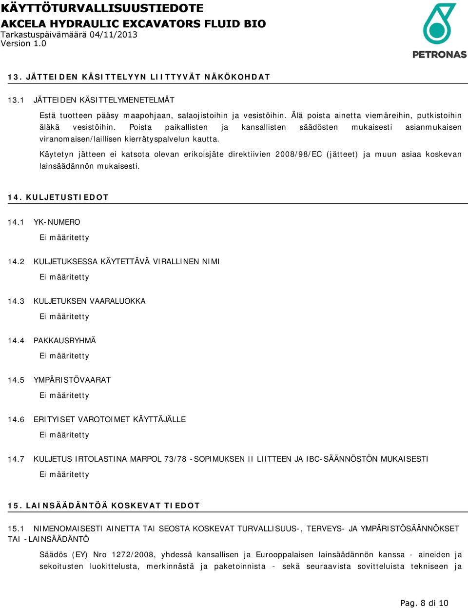 Käytetyn jätteen ei katsota olevan erikoisjäte direktiivien 2008/98/EC (jätteet) ja muun asiaa koskevan lainsäädännön mukaisesti. 14. KULJETUSTIEDOT 14.1 YK-NUMERO 14.