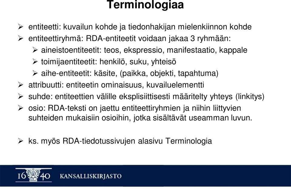 tapahtuma) attribuutti: entiteetin ominaisuus, kuvailuelementti suhde: entiteettien välille eksplisiittisesti määritelty yhteys (linkitys) osio: