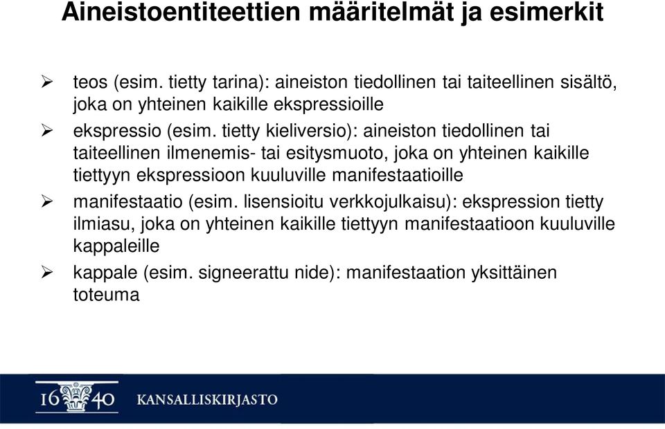 tietty kieliversio): aineiston tiedollinen tai taiteellinen ilmenemis- tai esitysmuoto, joka on yhteinen kaikille tiettyyn ekspressioon