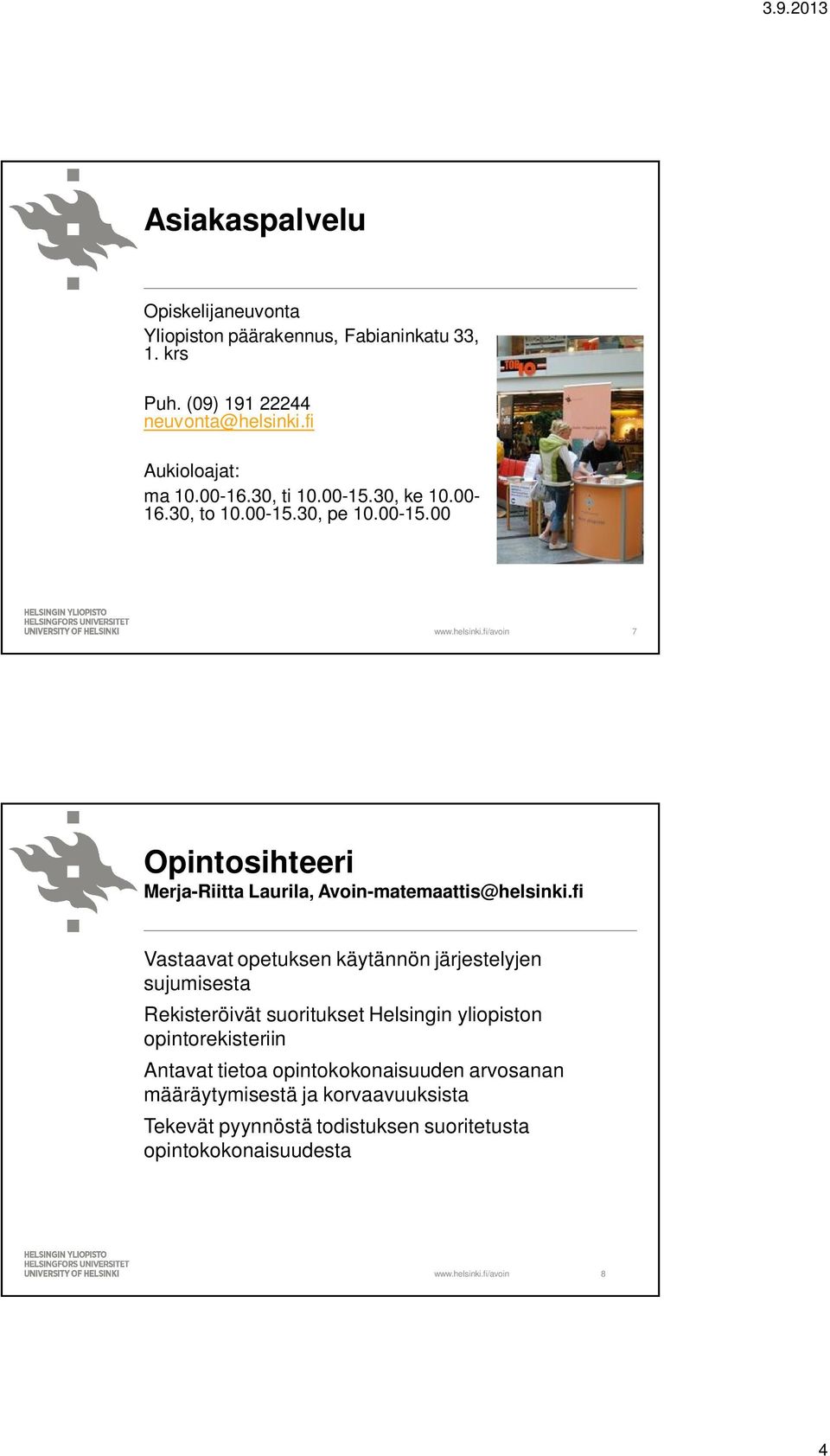 fi Vastaavat opetuksen käytännön järjestelyjen sujumisesta Rekisteröivät suoritukset Helsingin yliopiston opintorekisteriin Antavat tietoa