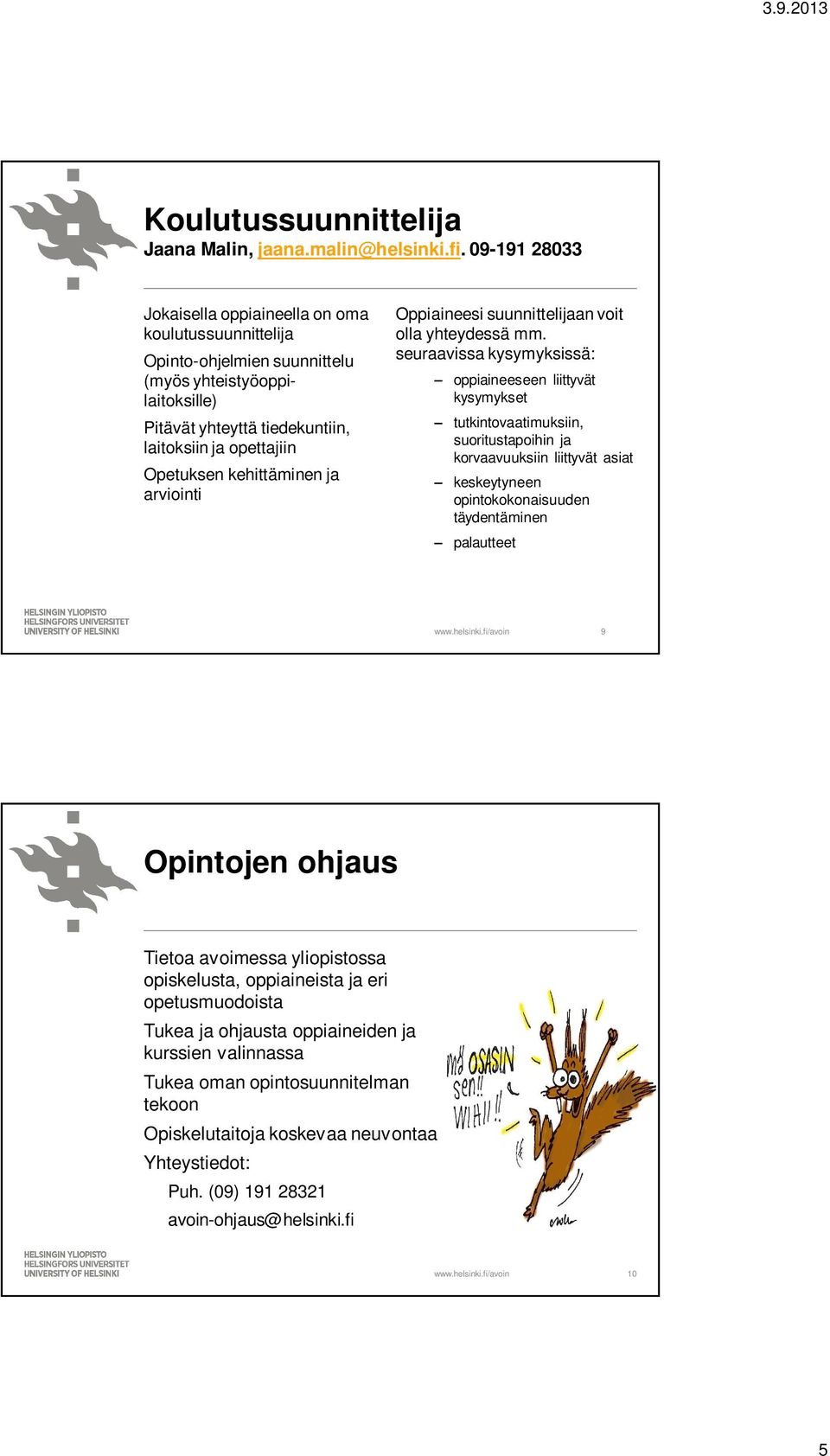kehittäminen ja arviointi Oppiaineesi suunnittelijaan voit olla yhteydessä mm.