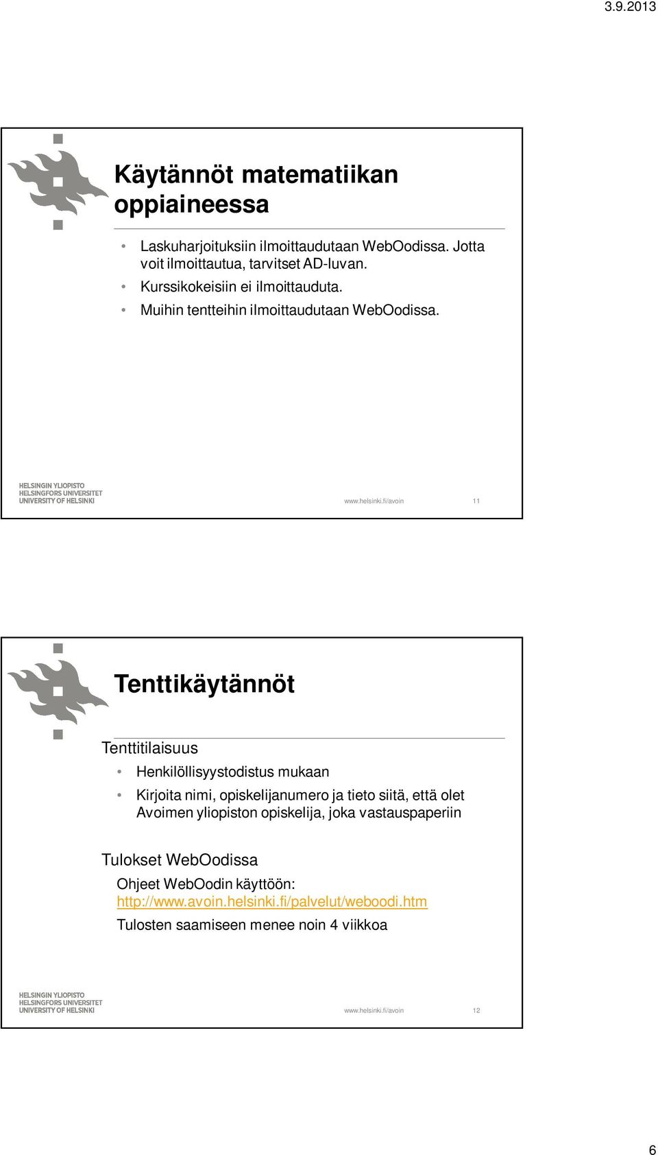 11 Tenttikäytännöt Tenttitilaisuus Henkilöllisyystodistus mukaan Kirjoita nimi, opiskelijanumero ja tieto siitä, että olet Avoimen