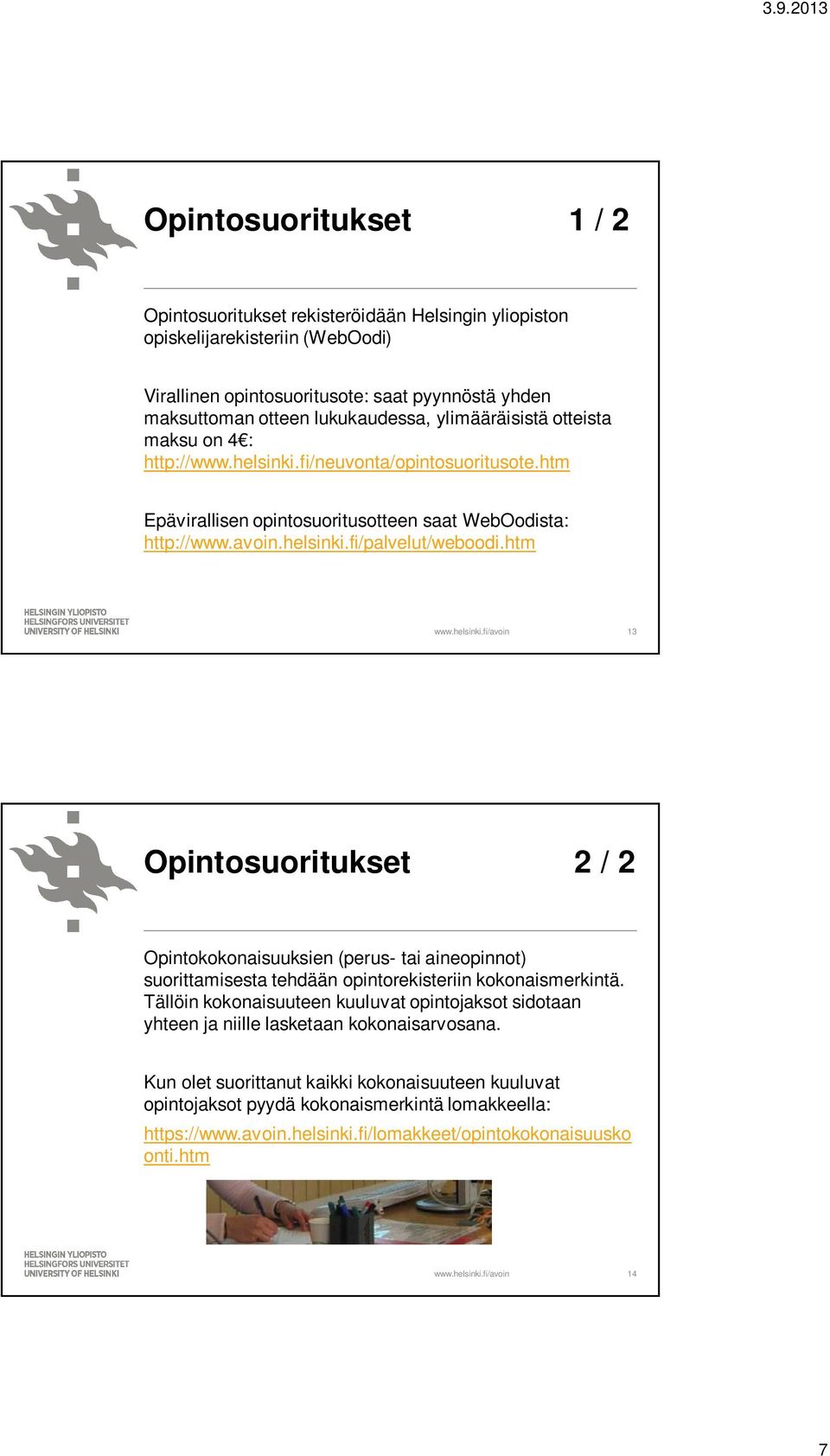 htm 13 Opintosuoritukset 2 / 2 Opintokokonaisuuksien (perus- tai aineopinnot) suorittamisesta tehdään opintorekisteriin kokonaismerkintä.