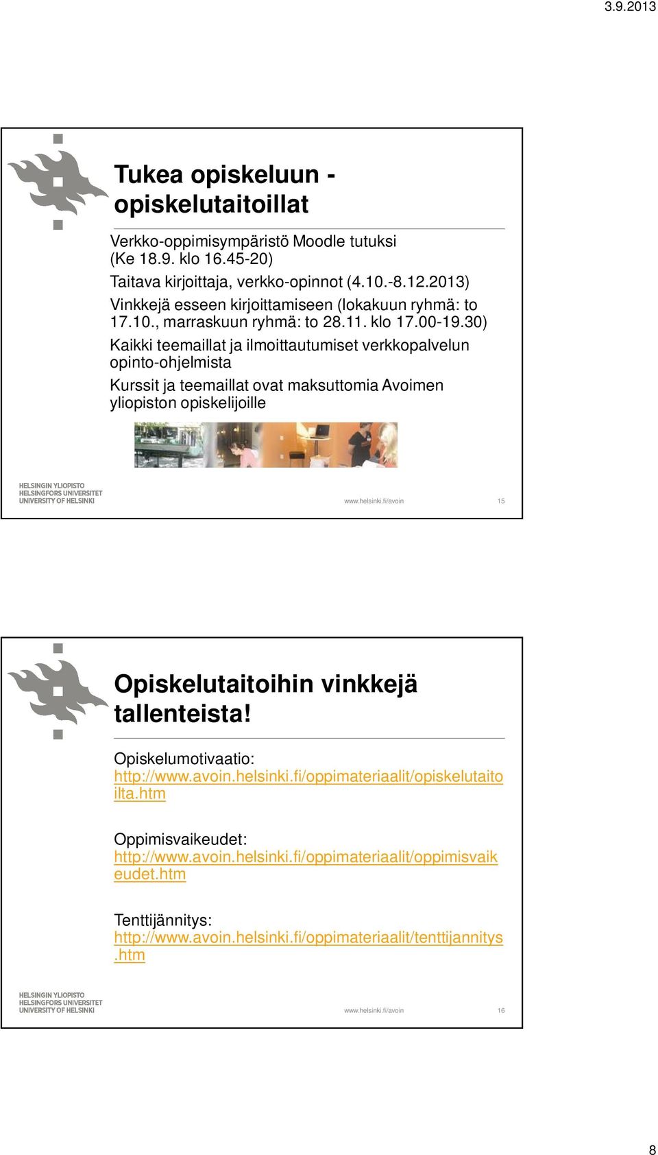 30) Kaikki teemaillat ja ilmoittautumiset verkkopalvelun opinto-ohjelmista Kurssit ja teemaillat ovat maksuttomia Avoimen yliopiston opiskelijoille 15 Opiskelutaitoihin