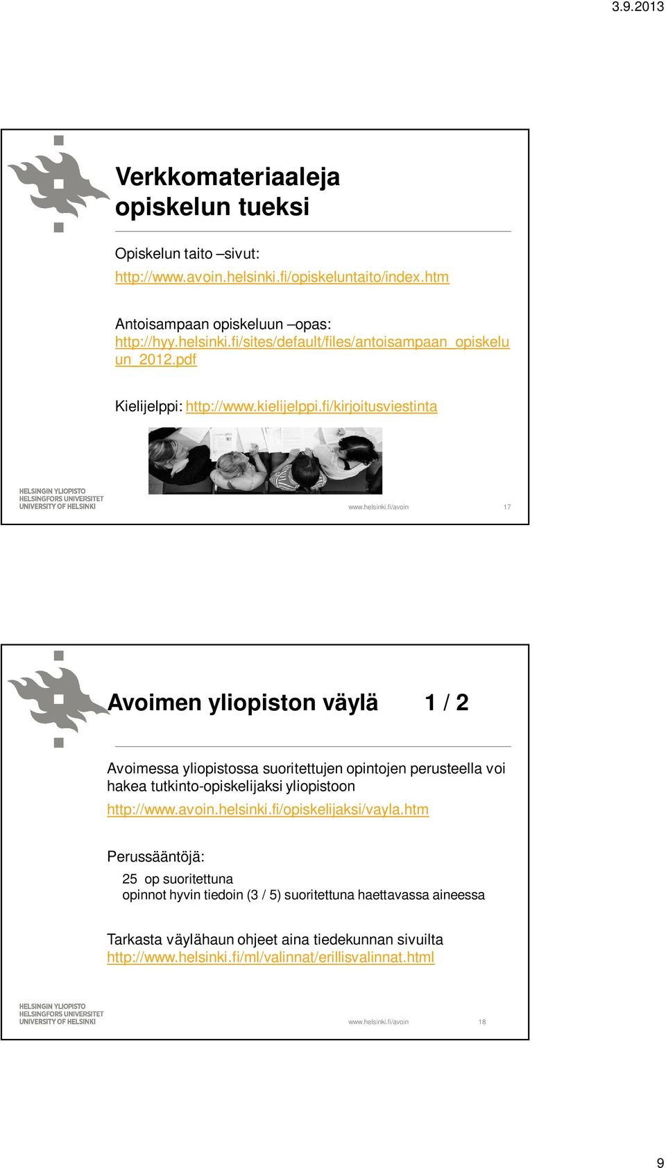 fi/kirjoitusviestinta 17 Avoimen yliopiston väylä 1 / 2 Avoimessa yliopistossa suoritettujen opintojen perusteella voi hakea tutkinto-opiskelijaksi yliopistoon