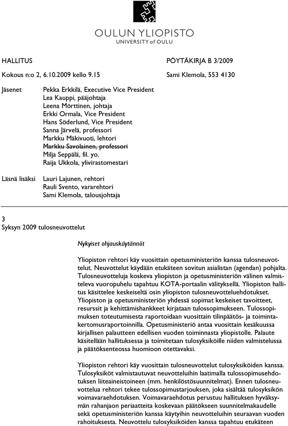 Sanna Järvelä, professori Markku Mäkivuoti, lehtori Markku Savolainen, professori Milja Seppälä, fil. yo.