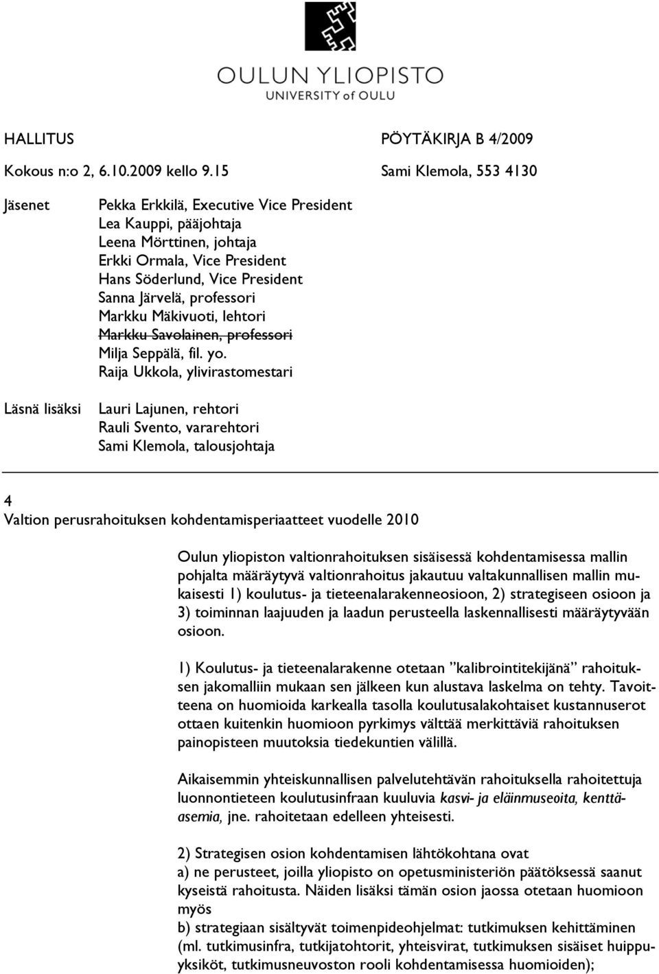 Sanna Järvelä, professori Markku Mäkivuoti, lehtori Markku Savolainen, professori Milja Seppälä, fil. yo.