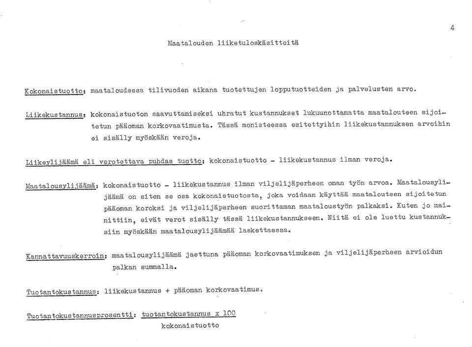 Tässä monisteessa esitettyihin liikekustannuksen arvoihin ei sisälly myöskään veroja. Liikeylijäämä eli verotettava puhdas tuotto: kokonaistuotto liikekustannus ilman veroja.