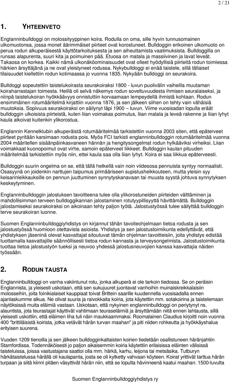 Etuosa on matala ja massiivinen ja lavat leveät. Takaosa on korkea.
