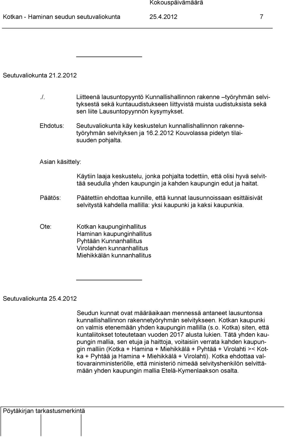 Seutuvaliokunta käy keskustelun kunnallishallinnon rakennetyöryhmän selvityksen ja 16.2.2012 Kouvolassa pidetyn tilaisuuden pohjalta.