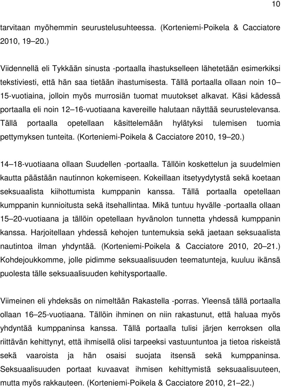 Tällä portaalla ollaan noin 10 15-vuotiaina, jolloin myös murrosiän tuomat muutokset alkavat. Käsi kädessä portaalla eli noin 12 16-vuotiaana kavereille halutaan näyttää seurustelevansa.