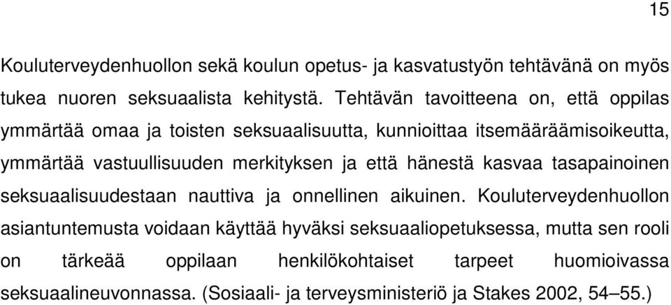 merkityksen ja että hänestä kasvaa tasapainoinen seksuaalisuudestaan nauttiva ja onnellinen aikuinen.