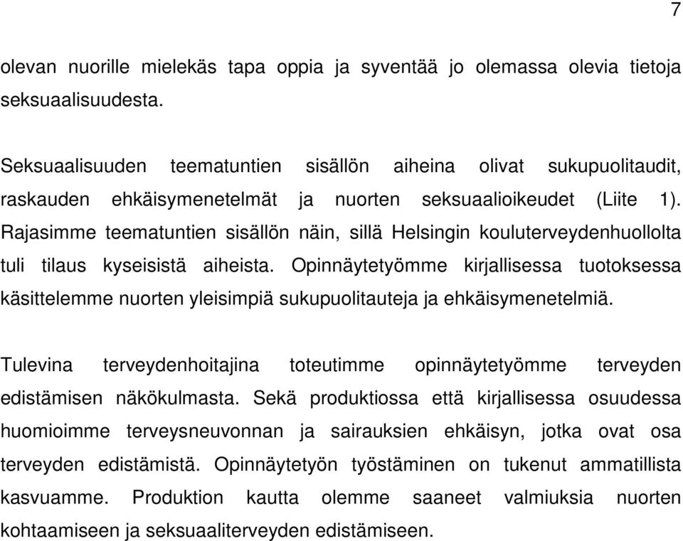 Rajasimme teematuntien sisällön näin, sillä Helsingin kouluterveydenhuollolta tuli tilaus kyseisistä aiheista.