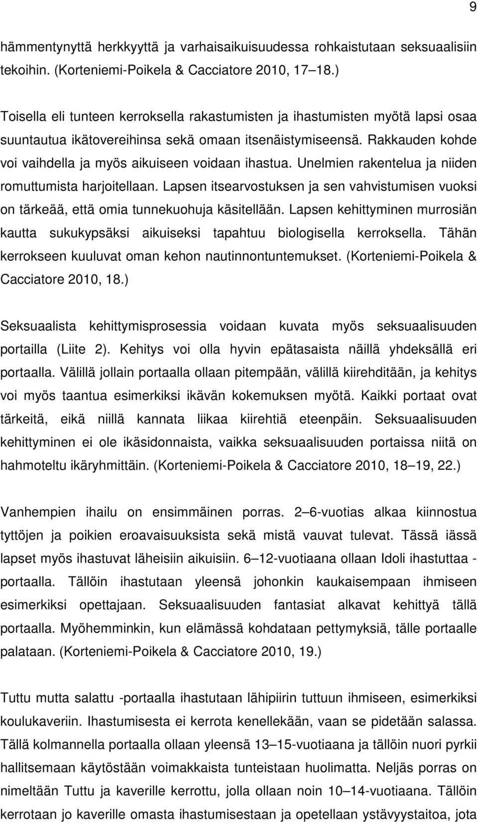 Rakkauden kohde voi vaihdella ja myös aikuiseen voidaan ihastua. Unelmien rakentelua ja niiden romuttumista harjoitellaan.