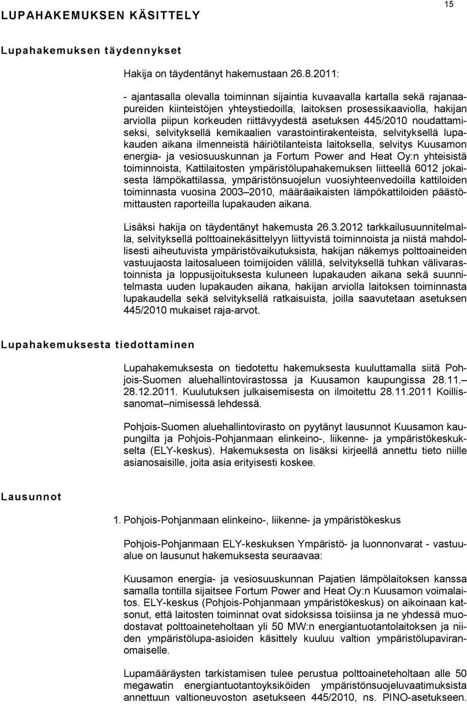 asetuksen 445/2010 noudattamiseksi, selvityksellä kemikaalien varastointirakenteista, selvityksellä lupakauden aikana ilmenneistä häiriötilanteista laitoksella, selvitys Kuusamon energia- ja