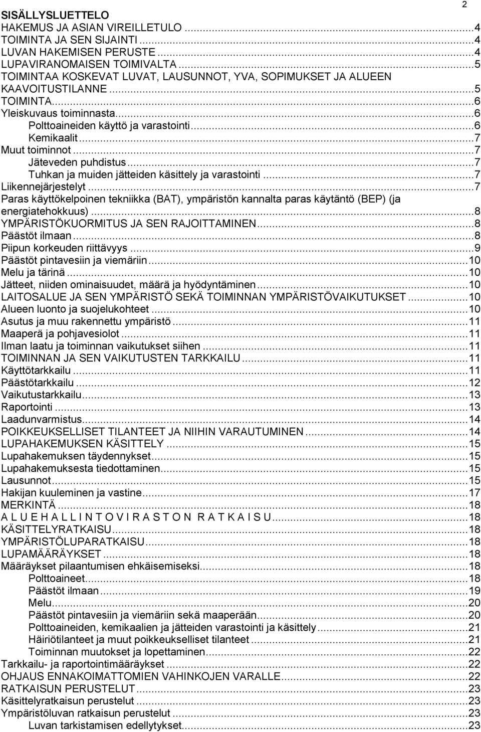 .. 7 Muut toiminnot... 7 Jäteveden puhdistus... 7 Tuhkan ja muiden jätteiden käsittely ja varastointi... 7 Liikennejärjestelyt.