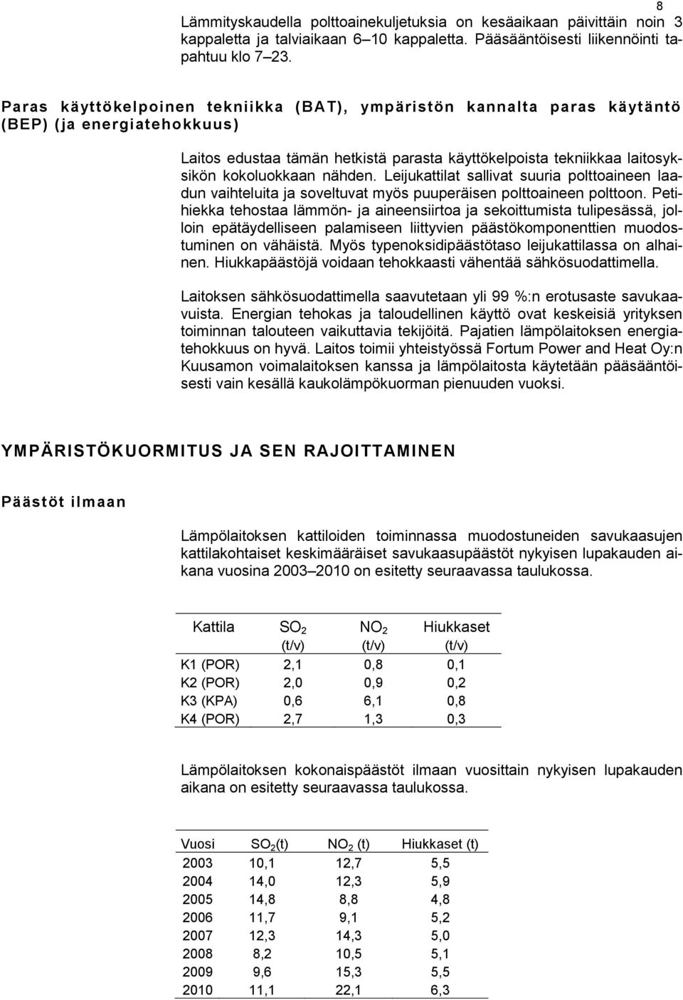 nähden. Leijukattilat sallivat suuria polttoaineen laadun vaihteluita ja soveltuvat myös puuperäisen polttoaineen polttoon.