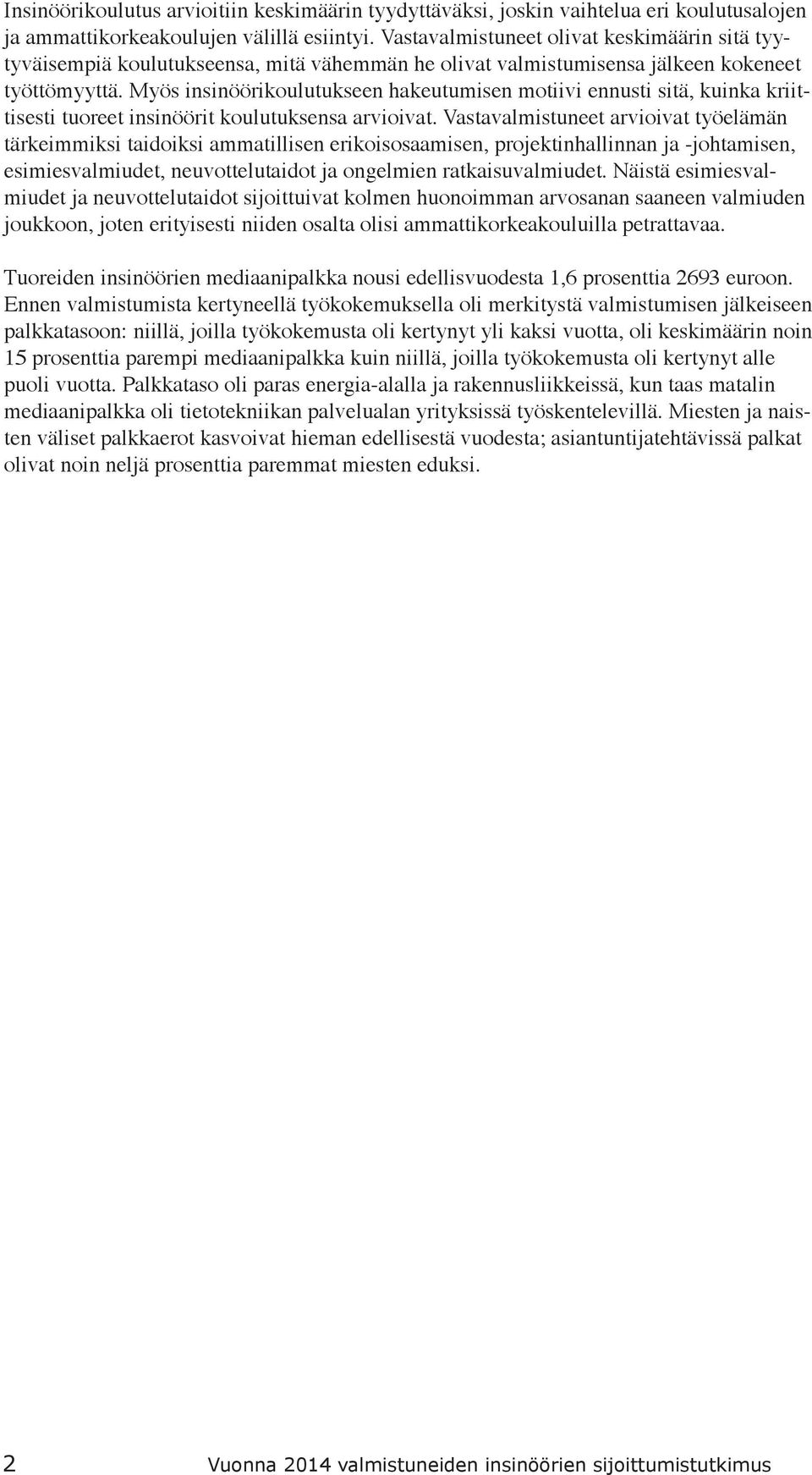 Myös insinöörikoulutukseen hakeutumisen motiivi ennusti sitä, kuinka kriittisesti tuoreet insinöörit koulutuksensa arvioivat.