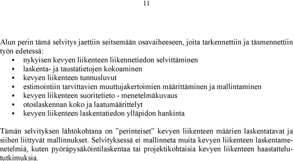 otoslaskennan koko ja laatumäärittelyt " kevyen liikenteen laskentatiedon ylläpidon hankinta Tämän selvityksen lähtökohtana on perinteiset kevyen liikenteen määrien laskentatavat ja siihen