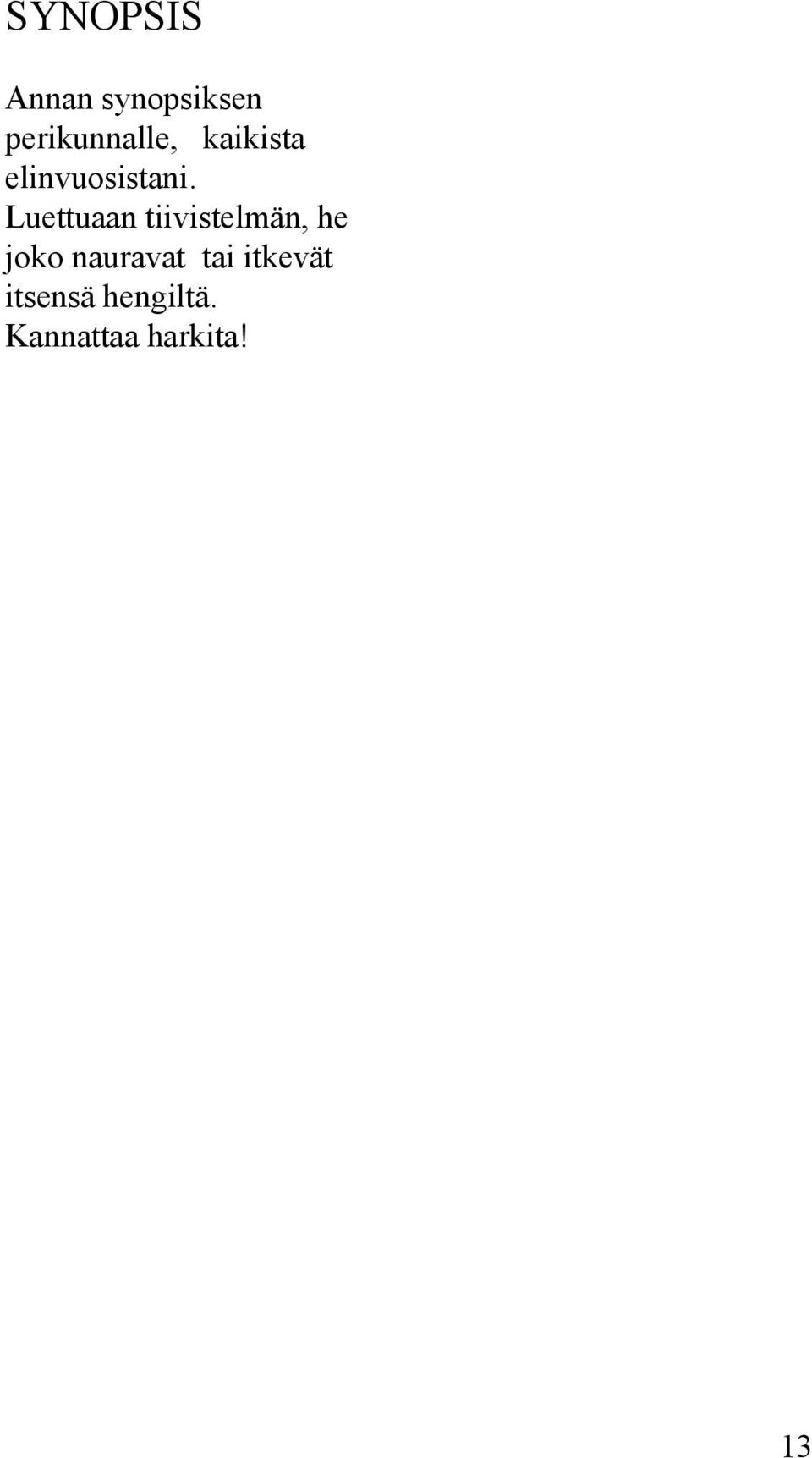 Luettuaan tiivistelmän, he joko