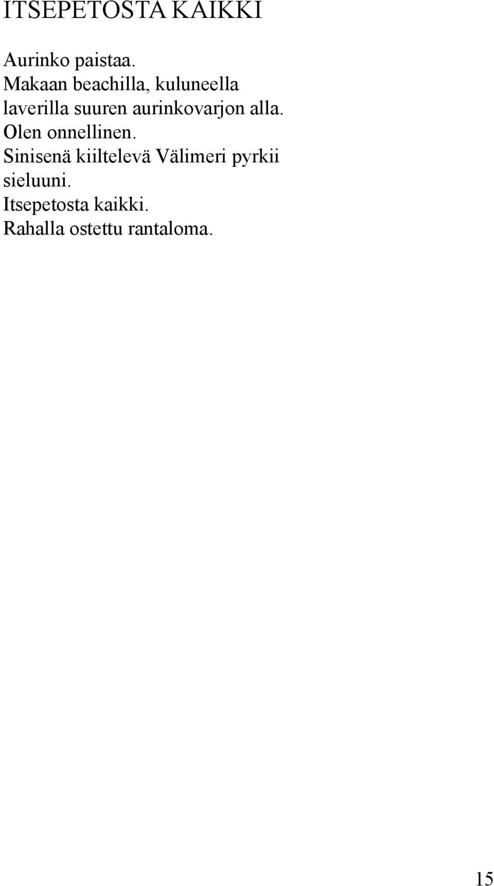 aurinkovarjon alla. Olen onnellinen.