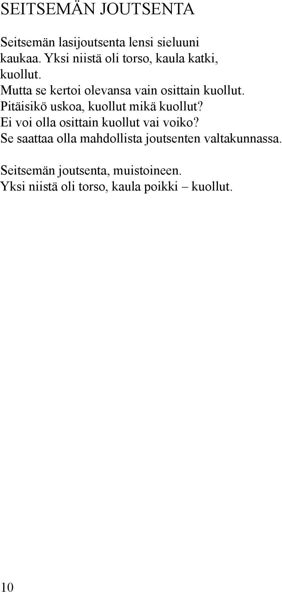 Pitäisikö uskoa, kuollut mikä kuollut? Ei voi olla osittain kuollut vai voiko?
