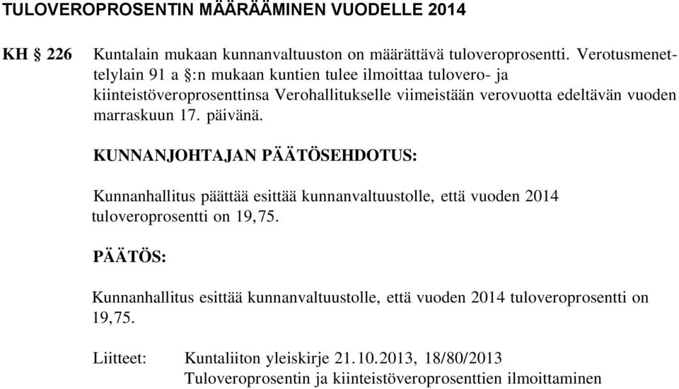 marraskuun 17. päivänä. KUNNANJOHTAJAN PÄÄTÖSEHDOTUS: Kunnanhallitus päättää esittää kunnanvaltuustolle, että vuoden 2014 tuloveroprosentti on 19,75.