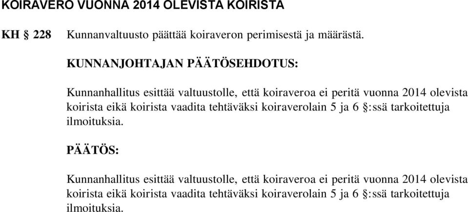 eikä koirista vaadita tehtäväksi koiraverolain 5 ja 6 :ssä tarkoitettuja ilmoituksia.