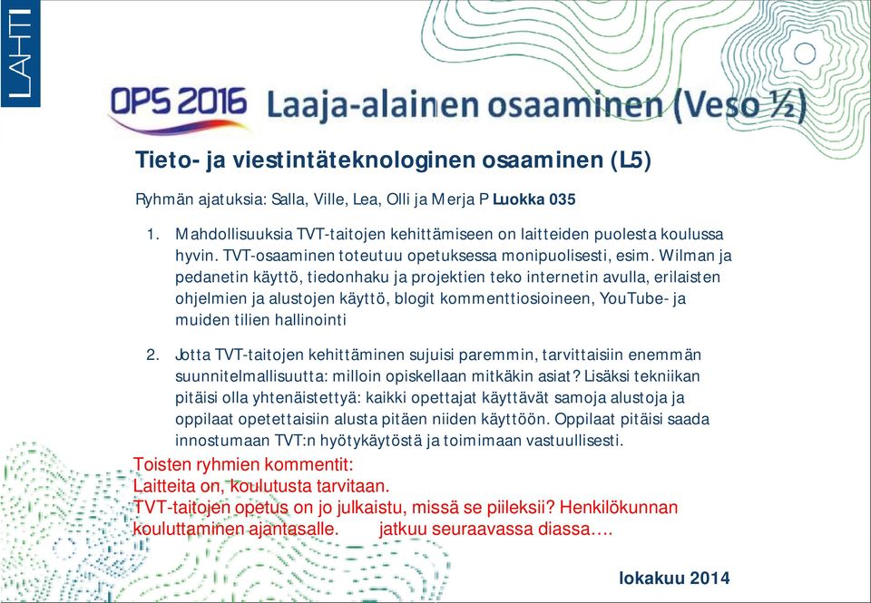 Wilman ja pedanetin käyttö, tiedonhaku ja projektien teko internetin avulla, erilaisten ohjelmien ja alustojen käyttö, blogit kommenttiosioineen, YouTube- ja muiden tilien hallinointi 2.