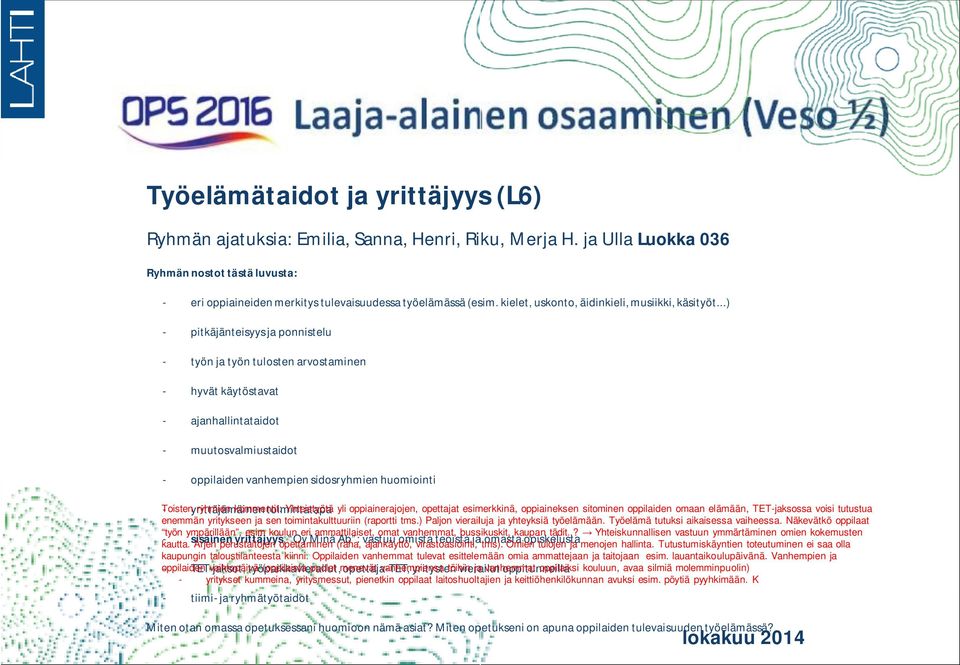 ..) - pitkäjänteisyys ja ponnistelu - työn ja työn tulosten arvostaminen - hyvät käytöstavat - ajanhallintataidot - muutosvalmiustaidot - oppilaiden vanhempien sidosryhmien huomiointi -